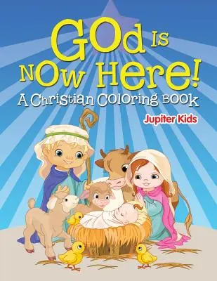 Dumnezeu este acum aici! (O carte creștină de colorat) - God is Now Here! (A Christian Coloring Book)