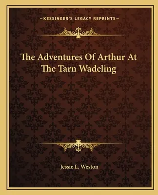 Aventurile lui Arthur la Tarn Wadeling - The Adventures Of Arthur At The Tarn Wadeling