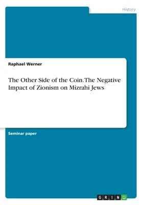 Cealaltă față a monedei. Impactul negativ al sionismului asupra evreilor Mizrahi - The Other Side of the Coin. The Negative Impact of Zionism on Mizrahi Jews