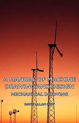 A Manual of Machine Drawing and Design - Desen mecanic - A Manual of Machine Drawing and Design - Mechanical Drawing