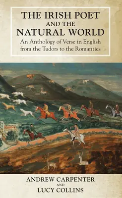 Poetul irlandez și lumea naturală: O antologie de versuri în limba engleză de la Tudori la romantici - The Irish Poet and the Natural World: An Anthology of Verse in English from the Tudors to the Romantics