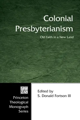 Presbiterianismul colonial: Credință veche pe un pământ nou - Colonial Presbyterianism: Old Faith in a New Land