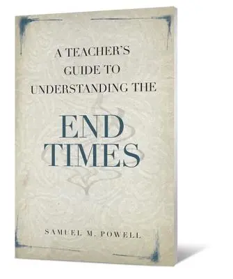 Ghidul profesorului pentru înțelegerea vremurilor din urmă - A Teacher's Guide to Understanding the End Times