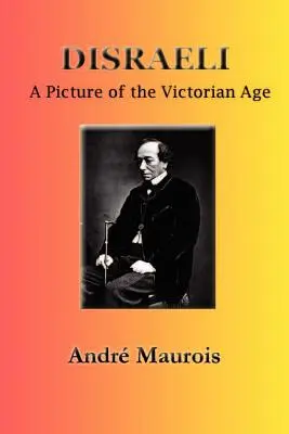 Disraeli: O imagine a epocii victoriene - Disraeli: A Picture of the Victorian Age