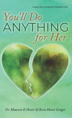 You'll Do Anything for Her: O nouă perspectivă asupra relațiilor - ediția a 2-a - You'll Do Anything for Her: A New Relationship Perspective - 2nd Edition