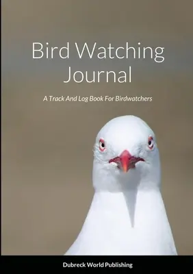 Jurnal de observare a păsărilor: Un jurnal de urmărire și înregistrare pentru observatorii de păsări - Bird Watching Journal: A Track And Log Book For Birdwatchers