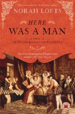 Here Was a Man: Un roman despre Sir Walter Raleigh și Elisabeta I - Here Was a Man: A Novel of Sir Walter Raleigh and Elizabeth I