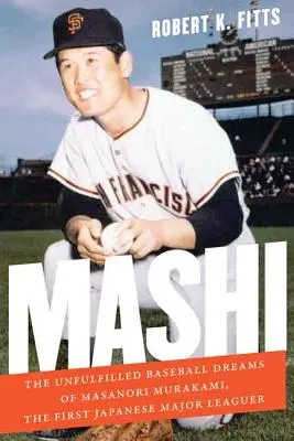 Mashi: Visele de baseball neîmplinite ale lui Masanori Murakami, primul jucător japonez de ligă majoră - Mashi: The Unfulfilled Baseball Dreams of Masanori Murakami, the First Japanese Major Leaguer