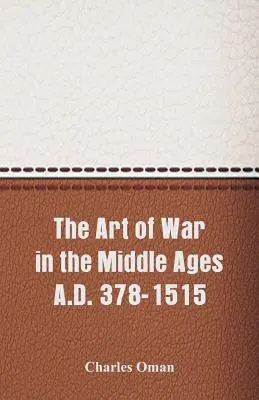 Arta războiului în Evul Mediu 378-1515 d.Hr. - The Art of War in the Middle Ages A.D. 378-1515