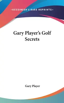 Secretele de golf ale lui Gary Player - Gary Player's Golf Secrets