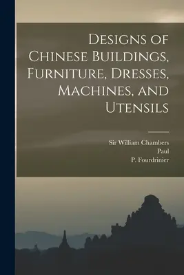 Desene de clădiri, mobilier, vestimentație, mașini și ustensile chinezești - Designs of Chinese Buildings, Furniture, Dresses, Machines, and Utensils