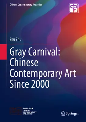Carnavalul gri: arta contemporană chineză din 2000 încoace - Gray Carnival: Chinese Contemporary Art Since 2000