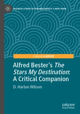 Stelele lui Alfred Bester Destinația mea: A Critical Companion - Alfred Bester's the Stars My Destination: A Critical Companion