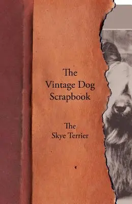 Cartea de amintiri a câinelui de epocă - Skye Terrier - The Vintage Dog Scrapbook - The Skye Terrier