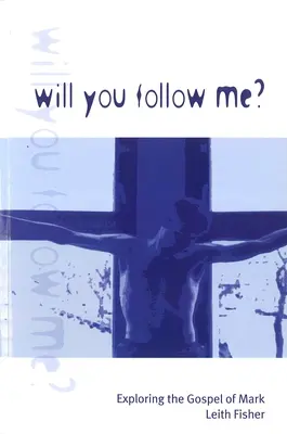 Vrei să mă urmezi? Explorarea Evangheliei după Marcu - Will You Follow Me?: Exploring the Gospel of Mark