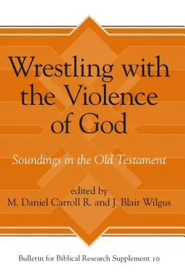 Lupta cu violența lui Dumnezeu: Sondaje în Vechiul Testament - Wrestling with the Violence of God: Soundings in the Old Testament