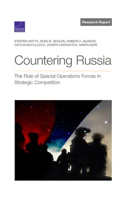 Contracararea Rusiei: Rolul forțelor pentru operații speciale în concurența strategică - Countering Russia: The Role of Special Operations Forces in Strategic Competition