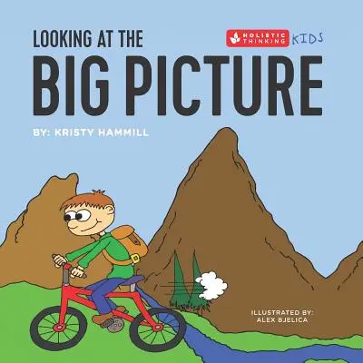 Privind la imaginea de ansamblu: Copiii care gândesc holistic - Looking at the Big Picture: Holistic Thinking Kids