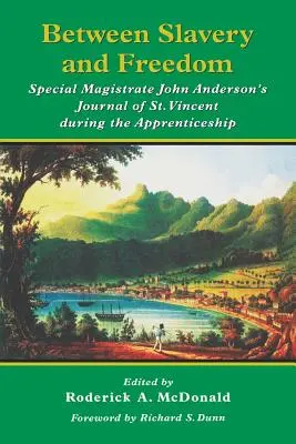 Între sclavie și libertate: Jurnalul magistratului special John Anderson din St Vincent în timpul uceniciei - Between Slavery and Freedom: Special Magistrate John Anderson's Journal of St Vincent During the Apprenticeship