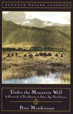 Sub Zidul Muntelui: Cronica a două sezoane în Noua Guinee din epoca de piatră - Under the Mountain Wall: A Chronicle of Two Seasons in Stone Age New Guinea