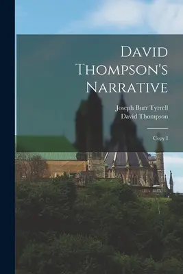 Narațiunea lui David Thompson: Copie I - David Thompson's Narrative: Copy I