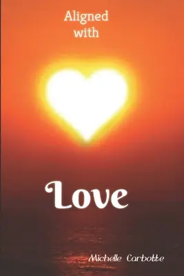 Aliniați cu iubirea: O călătorie spirituală bazată pe iubire - Aligned With Love: A love based spiritual journey