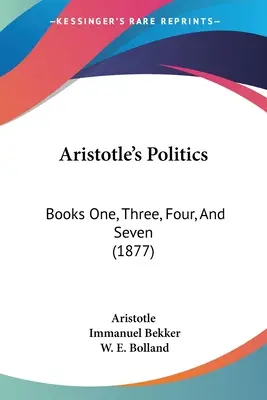Politica lui Aristotel: Cărțile unu, trei, patru și șapte (1877) - Aristotle's Politics: Books One, Three, Four, And Seven (1877)