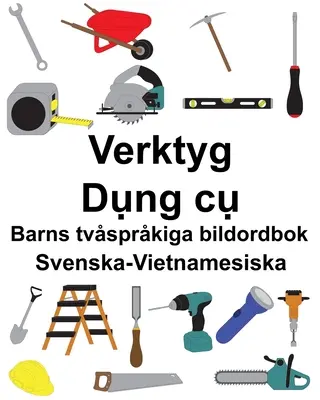 Swedish-Vietnamese Tools/Dụng cụ Carte ilustrată bilingvă pentru copii - Svenska-Vietnamesiska Verktyg/Dụng cụ Barns tvsprkiga bildordbok