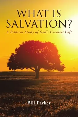 Ce este mântuirea? Un studiu biblic al celui mai mare dar al lui Dumnezeu - What Is Salvation?: A Biblical Study of God's Greatest Gift
