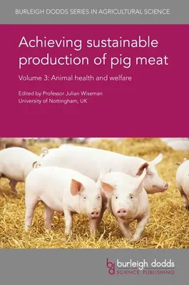 Obținerea unei producții durabile de carne de porc Volumul 3: Sănătatea și bunăstarea animalelor - Achieving Sustainable Production of Pig Meat Volume 3: Animal Health and Welfare