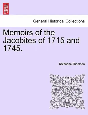 Memoriile iacobiților din 1715 și 1745. - Memoirs of the Jacobites of 1715 and 1745.
