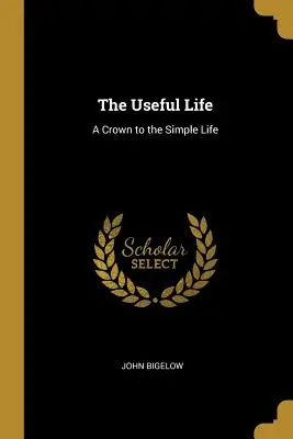 Viața utilă: O coroană a vieții simple - The Useful Life: A Crown to the Simple Life