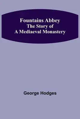 Fountains Abbey Povestea unei mănăstiri medievale - Fountains Abbey The story of a mediaeval monastery