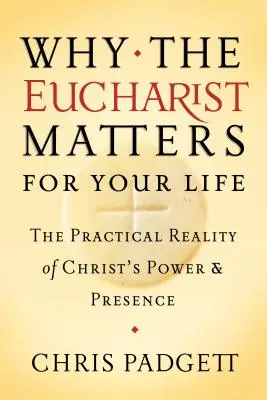 De ce Euharistia contează pentru viața ta: Realitatea practică a puterii și prezenței lui Hristos - Why the Eucharist Matters for Your Life: The Practical Reality of Christ's Power and Presence