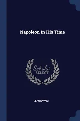 Napoleon în epoca sa - Napoleon In His Time