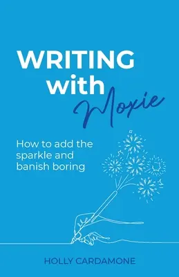 Writing With Moxie: Cum să adăugați strălucire și să alungați plictiseala - Writing With Moxie: How to add the sparkle and banish boring