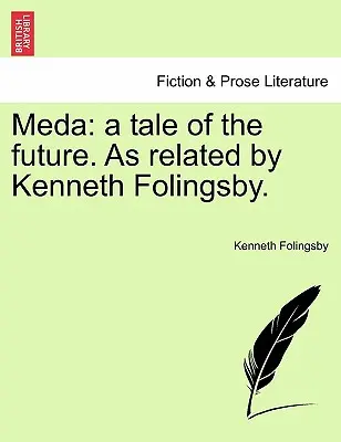 Meda: O poveste a viitorului. relatată de Kenneth Folingsby. - Meda: A Tale of the Future. as Related by Kenneth Folingsby.