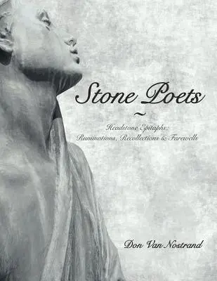 Poeți de piatră: Epitafuri de piatră funerară: Ruminări, amintiri și despărțiri - Stone Poets: Headstone Epitaphs: Ruminations, Recollections & Farewells