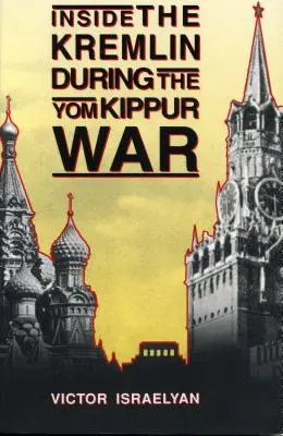 În interiorul Kremlinului în timpul Războiului Yom Kippur - Inside the Kremlin During the Yom Kippur War
