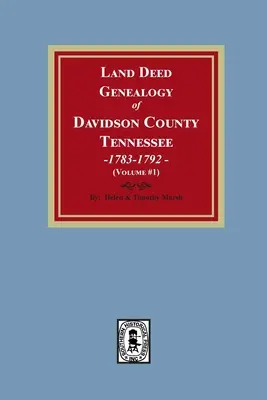 Genealogia actelor de proprietate funciară din comitatul Davidson, Tennessee, 1783-1792. Volumul #1 - Land Deed Genealogy of Davidson County, Tennessee, 1783-1792. Volume #1