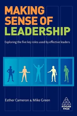 Making Sense of Leadership: Explorarea celor cinci roluri-cheie utilizate de liderii eficienți - Making Sense of Leadership: Exploring the Five Key Roles Used by Effective Leaders
