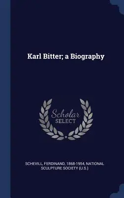 Karl Bitter; o biografie - Karl Bitter; a Biography