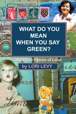 Ce vrei să spui când spui verde? And Other Poems of Color - What Do You Mean When You Say Green?: And Other Poems of Color