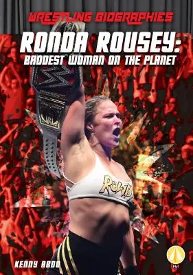 Ronda Rousey: Cea mai rea femeie de pe planetă - Ronda Rousey: Baddest Woman on the Planet