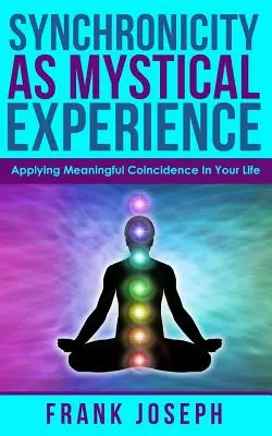 Sincronicitatea ca experiență mistică: Aplicarea coincidențelor semnificative în viața ta - Synchronicity as Mystical Experience: Applying Meaningful Coincidence in Your Life