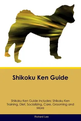 Ghidul Shikoku Ken Ghidul Shikoku Ken include: Shikoku Ken dresaj, dietă, socializare, îngrijire, îngrijire și multe altele - Shikoku Ken Guide Shikoku Ken Guide Includes: Shikoku Ken Training, Diet, Socializing, Care, Grooming, and More