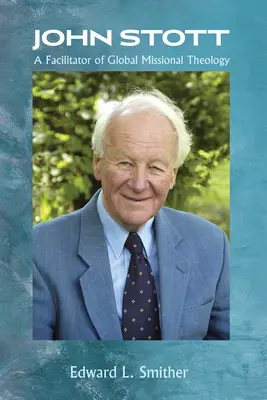 John Stott: Un facilitator al teologiei misionare globale - John Stott: A Facilitator of Global Missional Theology