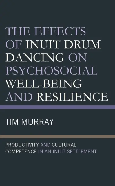 Efectele dansului cu tobe inuite asupra bunăstării psihosociale și a rezilienței: Productivitate și competență culturală într-o așezare inuit - The Effects of Inuit Drum Dancing on Psychosocial Well-Being and Resilience: Productivity and Cultural Competence in an Inuit Settlement