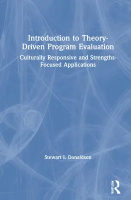 Introducere în evaluarea programelor bazate pe teorie: Aplicații adaptate culturii și centrate pe punctele forte - Introduction to Theory-Driven Program Evaluation: Culturally Responsive and Strengths-Focused Applications