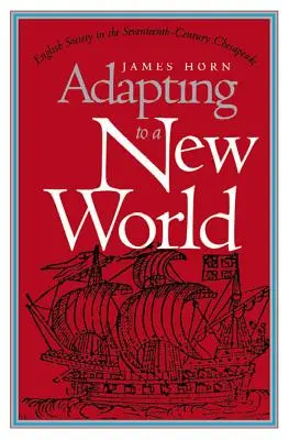 Adaptarea la o lume nouă: Societatea engleză în Chesapeake în secolul al XVII-lea - Adapting to a New World: English Society in the Seventeenth-Century Chesapeake